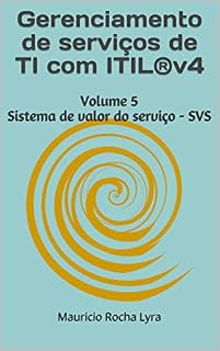 Livro Gerenciamento de serviços de TI com ITIL®v4: Volume 5 Sistema de valor do serviço - SVS (Gerenciamento de serviço moderna)