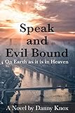 Speak and Evil Bound: On Earth as it is in Heaven by Danny Knox