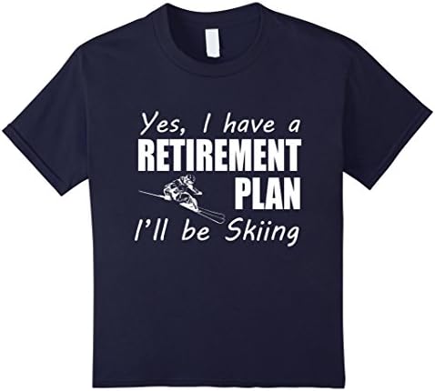 Kids Yes I Have A Retirement Plan I'll Be Skiing Winter Love Gift T-Shirt 6 Navy