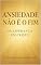 Livro ANSIEDADE NÃO É O FIM:HÁ ESPERANÇA EM CRISTO