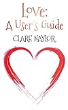 Front cover for the book Love: A User's Guide by Clare Naylor