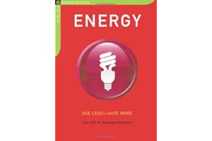 Energy: Use Less-Save More: 100 Energy-Saving Tips for the Home (The Chelsea Green Guides)