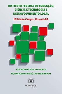 Livro INSTITUTO FEDERAL DE EDUCAÇÃO, CIÊNCIA E TECNOLOGIA E DESENVOLVIMENTO LOCAL – IF Baiano Campus Uruçuca-BA