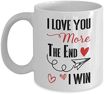 Love You More The End I Win Mug - 11 Oz Or 15 Oz - Wedding Gift Ideas For Him or Her, Wife or Husband - Romantic Valentine's day Gift for Boyfriend or Girlfriend