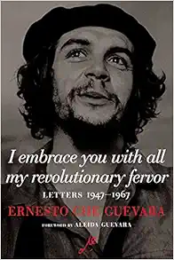 Che Guevara I Embrace You with All My Revolutionary Fervor 