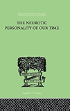 The Neurotic Personality Of Our Time (International Library of Psychology)
