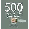500 vegetarische gerechten: een uitgebreide verzameling gerechten voor elke gelegenheid