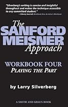 The Sanford Meisner Approach: Workbook Four; Playing the Part: 4
