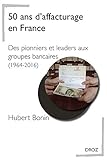 50 ans d'affacturage en France : Des pionniers et leaders aux groupes bancaires (1964-2016) by 