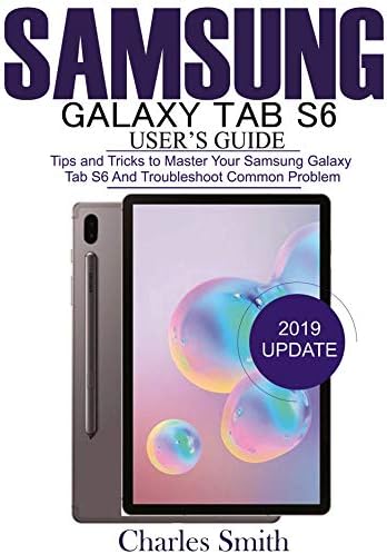 Samsung Galaxy Tab S6  User's Guide: Tips and Tricks to Master Your Samsung Galaxy Tab S6 and Troubleshoot Common Problems