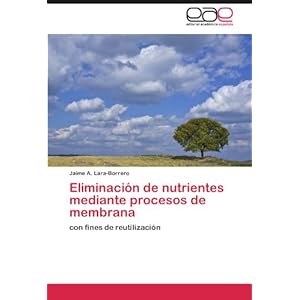 Eliminación de nutrientes mediante procesos de membrana: con fines de reutilización (Spanish Edition)