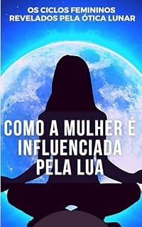 Livro COMO A MULHER É INFLUENCIADA PELA LUA