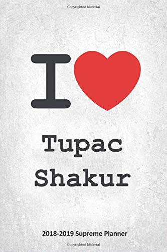 I Tupac Shakur 2018-2019 Supreme Planner: Tupac Shakur "On-the-Go" Academic Weekly and Monthly Organize Schedule Calendar Planner for 18 Months (July 2018 - December 2019) with Bonus Notebook