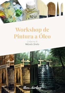 Livro Workshop de Pintura a Óleo - Caderno III: Método Direto (Workshop de Pintura a Óleo - Cadernos Livro 3)