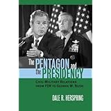 The Pentagon and the Presidency: Civil-Military Relations from FDR to George W. Bush (Modern War Studies)