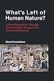 Maria Kronfeldner, "What's Left of Human Nature? A Post-Essentialist, Pluralist, and Interactive Account of a Contested Concept" (MIT Press, 2018)
