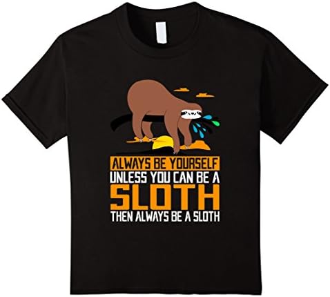 Kids Always Be Yourself, Unless You Can Be A Sloth, Animal Shirts 8 Black