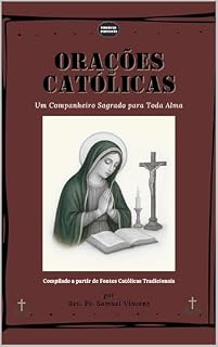 ORAÇÕES CATÓLICAS: Um Companheiro Sagrado para Toda Alma (Invoking Divine Grace Novena Series: The Power of Novenas Livro 98)