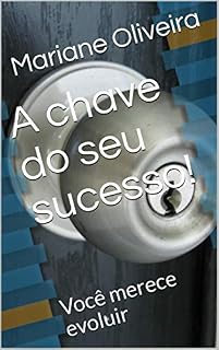 Livro A chave do seu sucesso!: Você merece evoluir