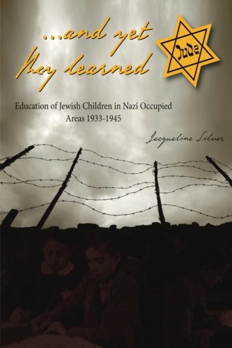 ...and yet they learned: Education of Jewish Children in Nazi Occupied Areas Between 1933-1945