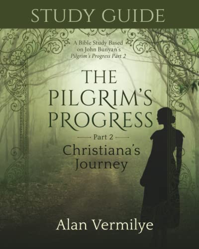 Study Guide on the Pilgrim's Progress Part 2 Christiana's Journey: A Bible Study Based on John Bunyan's the Pilgrim's Progress Part 2 Christiana's Journey (the Pilgrim's Progress Series)