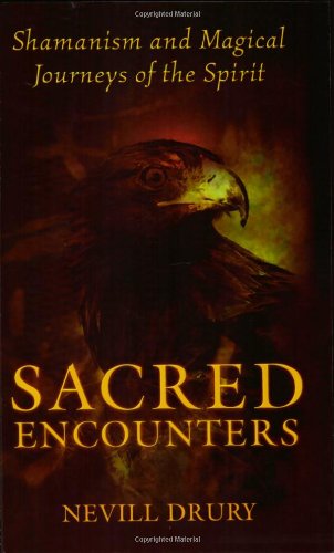 Sacred Encounters: Shamanism and Magical Journeys of the Spirit by Nevill Drury