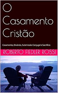 Livro O Casamento Cristão: Casamento, Divórcio, Submissão Conjugal e Sacrifício