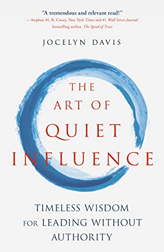 [BEST] The Art of Quiet Influence: Timeless Wisdom for Leading without Authority [P.D.F]