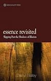 Essence Revisited: slipping past the shadows of Illusion