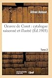 Oeuvre de Corot: Catalogue Raisonné Et Illustré T02 (Arts) (French Edition) by 