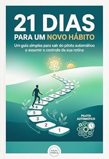 Livro 21 Dias para um Novo Hábito: Um guia simples para sair do piloto automático e assumir o controle da sua rotina. (Vida em Ordem Livro 1)