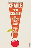 Cradle to Cradle. Remaking the Way We Make Things