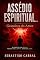 Livro ASSÉDIO ESPIRITUAL.: Grandeza do Amor.