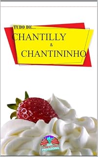 Livro Tudo de Chantilly e Chantininho: Aprenda Tudo e Nunca Mais Erre o Ponto (Sua Confeitaria Profissional Livro 4)