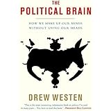 The Political Brain: The Role of Emotion in Deciding the Fate of the Nation