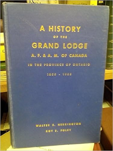 The history of the Grand lodge A.F. & A.M. of Canada in the Province of Ontario, 1855-1955
