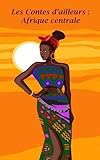 Les contes d'ailleurs : Afrique Centrale by