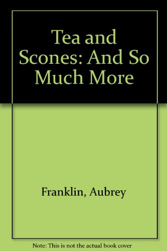 Tea and Scones: And So Much More by Aubrey Franklin