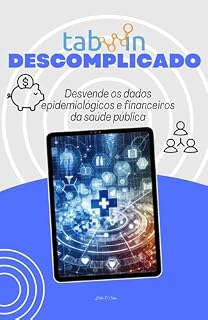 Livro Tabwin Descomplicado: Desvende os dados epidemiológicos e financeiros da saúde pública