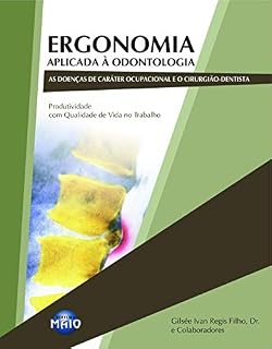 Livro ERGONOMIA APLICADA À ODONTOLOGIA: AS DOENÇAS DE CARÁTER OCUPACIONAL E O CIRURGIÃO-DENTISTA