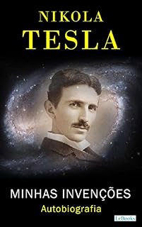Livro NIKOLA TESLA: Minhas Invenções - Autobiografia (Homens que Mudaram o Mundo)