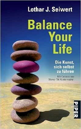 Balance Your Life Die Kunst Sich Selbst Zu Fuhren Amazon De Seiwert Lothar J Bucher