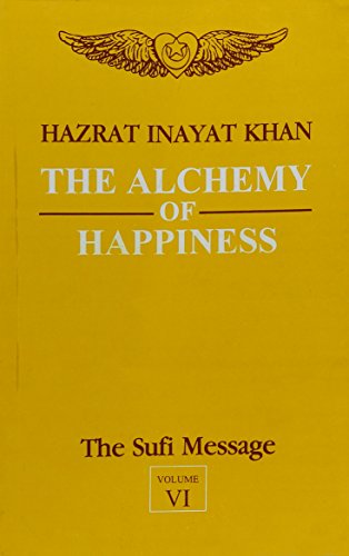 The alchemy of happiness: v. 6 (the sufi message)
