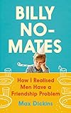 Billy No-Mates: How I Realised Men Have a