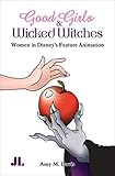 Good Girls & Wicked Witches: Women in Disney's