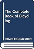 The Complete Book of Bicycling by 