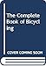 The Complete Book of Bicycling by 