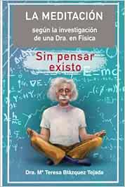 Sin pensar existo: La meditación según la investigación de una Dra. en Física