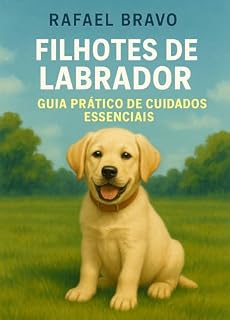 Livro Filhotes de Labrador: Guia Prático de Cuidados Essenciais