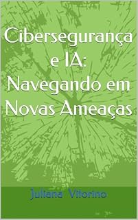 Livro Cibersegurança e IA: Navegando em Novas Ameaças